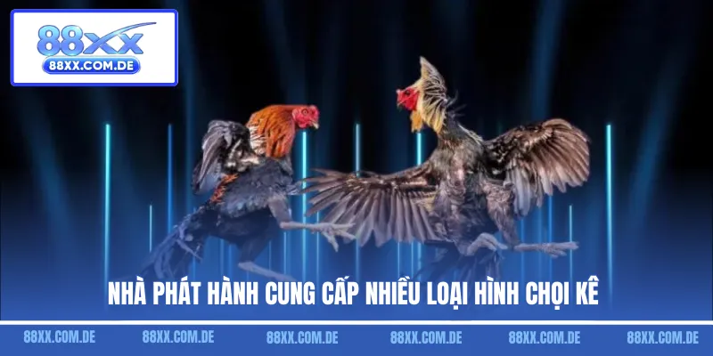 Nhà phát hành cung cấp nhiều loại hình chọi kê