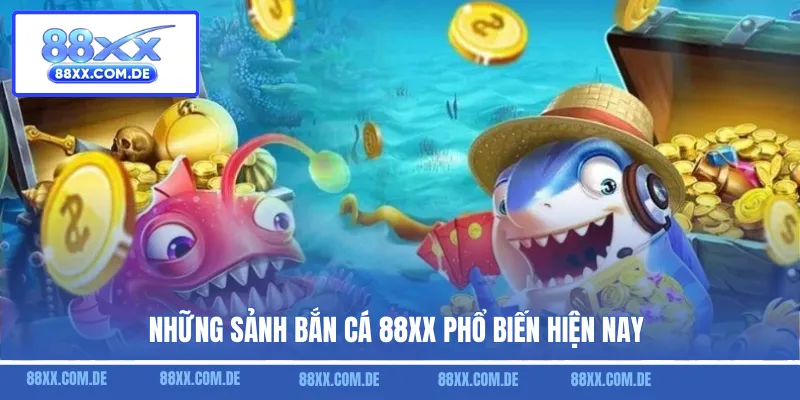 Những sảnh bắn cá 88XX phổ biến hiện nay