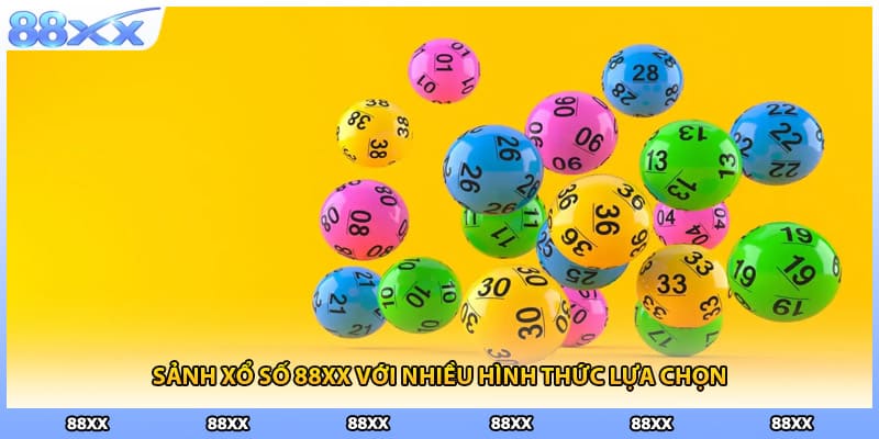 Sảnh xổ số 88XX với nhiều hình thức lựa chọn